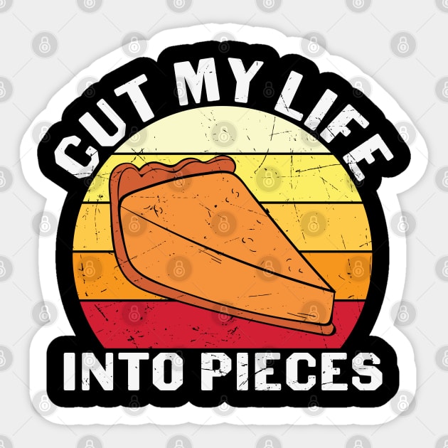 Cut My Life Into Pieces Pumpkin Pie Thanksgiving Day Gift T-shirt Sticker by BadDesignCo